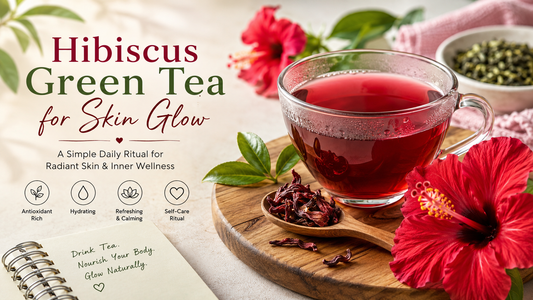 Cup of hibiscus green tea with hibiscus flowers and green tea leaves, representing a calming wellness ritual for skin glow and self-care